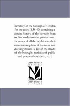 Paperback Directory of the Borough of Chester, For the Years 1859-60, Containing A Concise History of the Borough... Containing A Concise History of the Borough Book