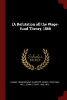 Paperback [A Refutation of] the Wage-fund Theory, 1866 Book