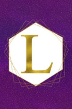 L: Letter L Initial Monogram Notebook - Pretty Purple & Gold Galaxy Stardust Glitter Geometric Monogrammed Blank Lined Note Book, Writing Pad, Journal ... Women - 120 College Ruled Pages - Size 6x9