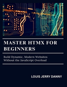 Paperback Master Htmx For Beginners: Build Dynamic, Modern Websites Without the JavaScript Overload Book