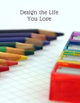 Paperback Design the Life You Love: Quad Ruled Grid Paper Composition Notebook 100 Sheets Large 8.5 x 11 Book