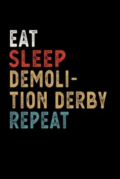 Paperback Eat Sleep Demolition Derby Repeat Funny Sport Gift Idea: Lined Notebook / Journal Gift, 100 Pages, 6x9, Soft Cover, Matte Finish Book