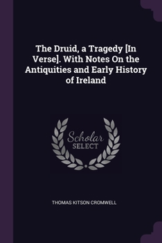 Paperback The Druid, a Tragedy [In Verse]. With Notes On the Antiquities and Early History of Ireland Book