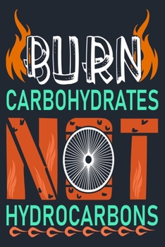 BURN CARBOHYDRATES NOT HYDROCARBONS: Great Hiking Gift, Hiking Gifts,Trail Log Book, Hiker's Journal, 6" x 9" Travel Size Hiking Planner