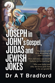 Paperback Joseph in John's Gospel, Judas and Jewish Jokes: Was Joseph still alive according to John's Gospel? Book