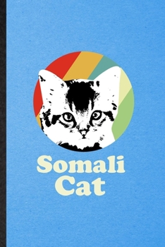 Somali Cat: Lined Notebook For Pet Kitten Cat. Funny Ruled Journal For Somali Cat Owner. Unique Student Teacher Blank Composition/ Planner Great For Home School Office Writing