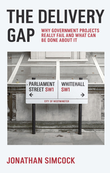 Paperback The Delivery Gap: Why Government Projects Really Fail and What Can Be Done about It Book