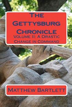 Paperback The Gettysburg Chronicle: Volume II: A Drastic Change in Command Book