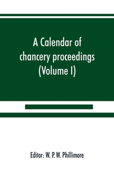 A Calendar Of Chancery Proceedings Bills An Answers Filed In The Reign Of King Charles The First
