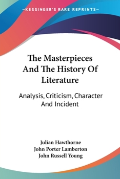 The Masterpieces and the History of Literature: Analysis, Criticism, Character, and Incident
