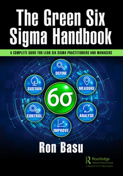 Paperback The Green Six Sigma Handbook: A Complete Guide for Lean Six Sigma Practitioners and Managers Book