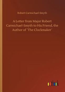 Paperback A Letter from Major Robert Carmichael-Smyth to His Friend, the Author of ´The Clockmaker´ Book
