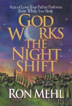 Hardcover God Works the Night Shift: Acts of Love Your Father Performs Even While You Sleep Book