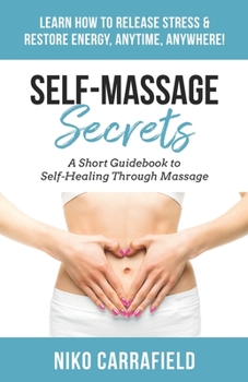 Paperback Self Massage Secrets: A Short Guidebook to Self Healing Through Massage Book