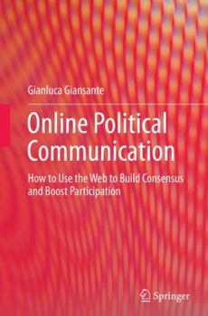 Paperback Online Political Communication: How to Use the Web to Build Consensus and Boost Participation Book