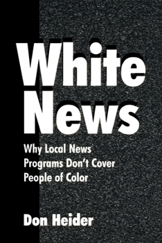 Paperback White News: Why Local News Programs Don't Cover People of Color Book