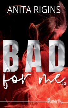 BAD FOR ME #2 - Book #2 of the Bad for me