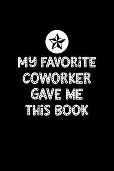 My Favorite Coworker Gave Me This Book: Boss Journal, Notebook Notepad