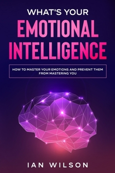 Paperback What's Your Emotional Intelligence?: How to Master Your Emotions and Prevent Them From Mastering You Book