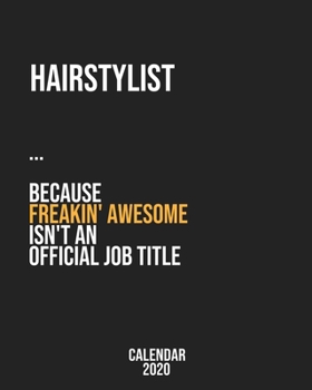 Hairstylist because freakin' Awesome isn't an Official Job Title: Calendar 2020, Monthly & Weekly Planner Jan. - Dec. 2020