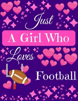 Paperback Just A Girl Who Loves Football: Football Composition Notebook Blank Journal, 8.5 x 11 120 Pages Gifts for Football Lovers Book