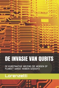 Paperback de Invasie Van Qubits: de Kunstmatige Wezens Die Mensen Op Planeet Aarde Hebben Gedoofd [Dutch] Book