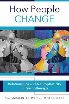 Hardcover How People Change: Relationships and Neuroplasticity in Psychotherapy Book