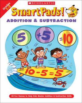 Paperback Smart Pads! Addition & Subtraction Grades 1-2: 40 Fun Games to Help Kids Master Addition & Subtraction Skills Book