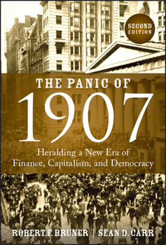 Hardcover The Panic of 1907: Heralding a New Era of Finance, Capitalism, and Democracy Book