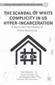 Paperback The Scandal of White Complicity in Us Hyper-Incarceration: A Nonviolent Spirituality of White Resistance Book