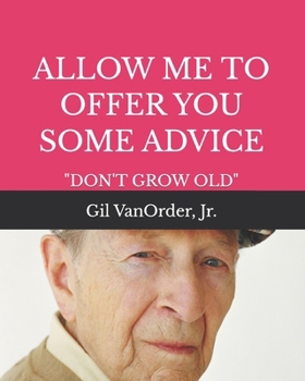 Paperback Allow Me to Offer You Some Advice: "Don't Grow Old" Book
