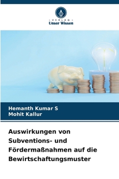 Auswirkungen von Subventions- und Fördermaßnahmen auf die Bewirtschaftungsmuster (German Edition)