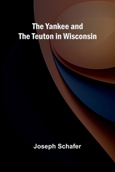 Paperback The Yankee and the Teuton in Wisconsin Book