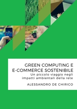 Paperback Green computing e e-commerce sostenibile. Un piccolo viaggio negli impatti ambientali della rete [Italian] Book