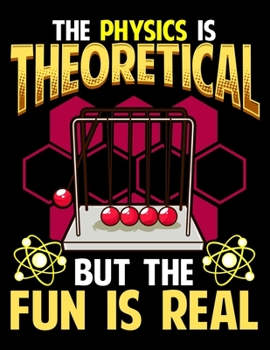 Paperback The Physics Is Theoretical But The Fun Is Real: The Physics is Theoretical But The Fun Is Real Funny Pun Blank Sketchbook to Draw and Paint (110 Empty Book