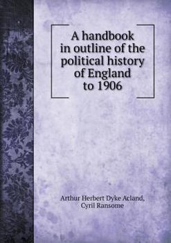 Paperback A Handbook in Outline of the Political History of England to 1906 Book