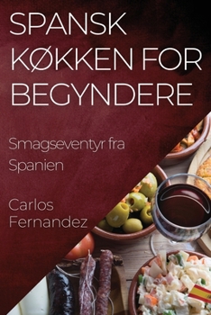 Paperback Spansk Køkken for Begyndere: Smagseventyr fra Spanien [Danish] Book