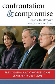 Paperback Confrontation and Compromise: Presidential and Congressional Leadership, 2001-2006 Book