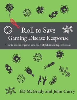 Paperback Roll to Save: Gaming Disease Response How to Construct Wargames in Support of Public Health Professionals Book