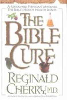 Hardcover The Bible Cure: A Renowned Physician Uncovers the Bible's Hidden Health Secrets Book