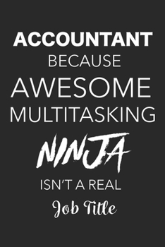 Paperback Accountant Because Awesome Multitasking Ninja Isn't A Real Job Title: Blank Lined Journal For Accountant Book