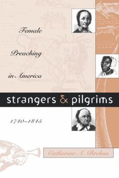 Paperback Strangers and Pilgrims: Female Preaching in America, 1740-1845 Book