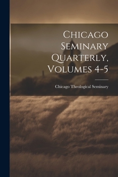 Paperback Chicago Seminary Quarterly, Volumes 4-5 Book