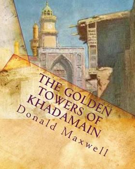 Paperback The Golden Towers of Khadamain: A Dweller in Mesopotamia Book