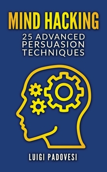 Paperback Mind Hacking: 25 Advanced Persuasion Techniques Book