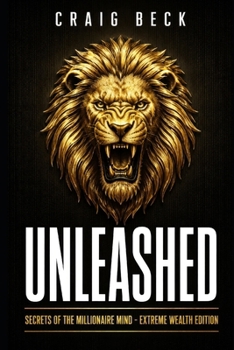Unleashed: Secrets of the Millionaire Mind - Extreme Wealth Edition
