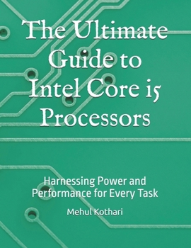 Paperback The Ultimate Guide to Intel Core i5 Processors: Harnessing Power and Performance for Every Task Book
