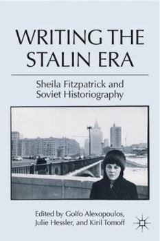 Paperback Writing the Stalin Era: Sheila Fitzpatrick and Soviet Historiography Book