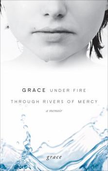 Paperback Grace Under Fire Through Rivers of Mercy: A Memoir Book