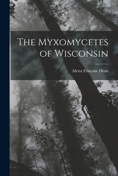 The Myxomycetes of Wisconsin - Primary Source Edition